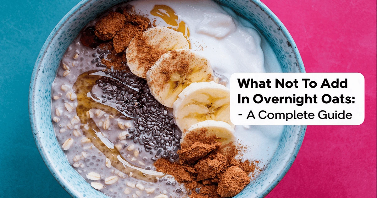 What not to add in overnight oats